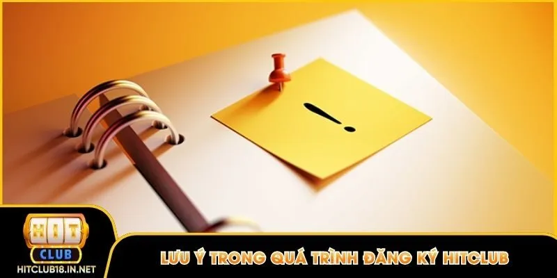 Một vài lưu ý cần nhớ trong quá trình đăng ký tài khoản Hitclub