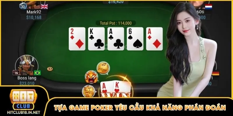 Tựa game Poker yêu cầu khả năng phán đoán cùng chiến thuật bài bản